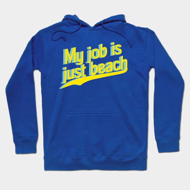 My job is just beach Hoodie by ilrokery